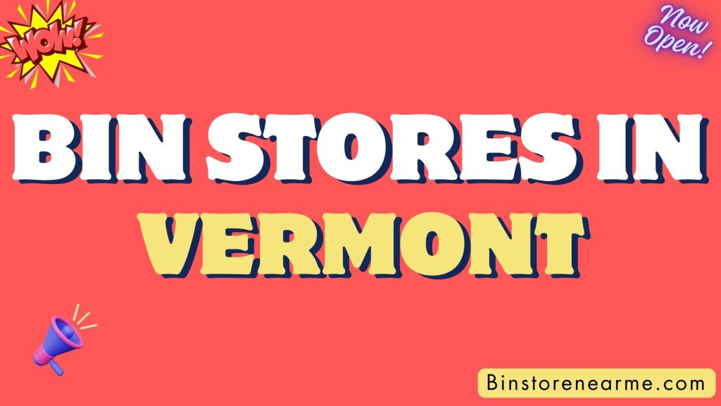 Bin stores in Vermont